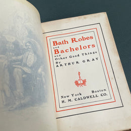 Bath Robes & Bachelors & Other Good Things By Arthur Gray